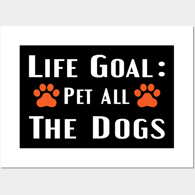 life goal pet all the dogs Wall Art by designnas2